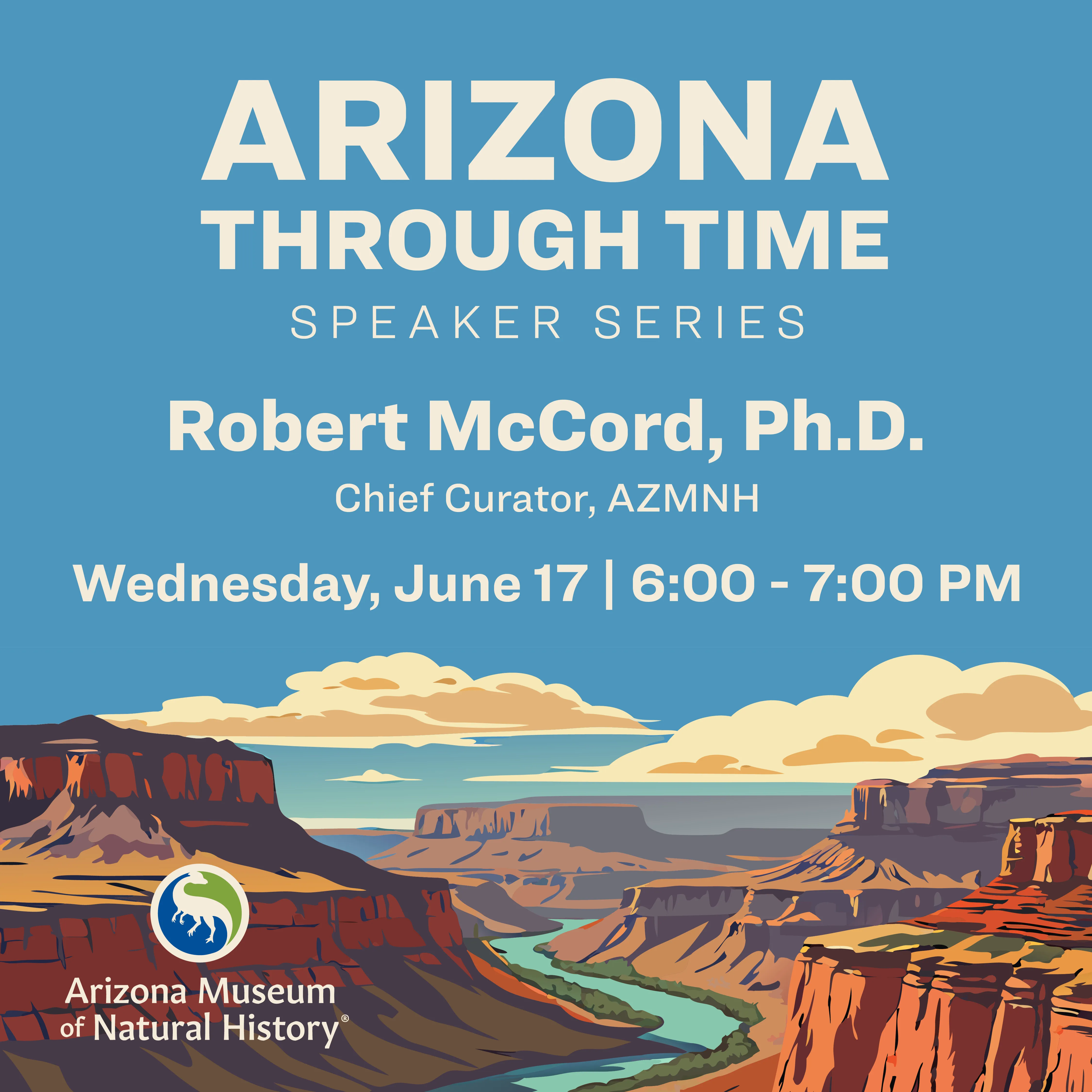 Arizona Through Time Speaker Series Graphic for Dr. Robert McCord
